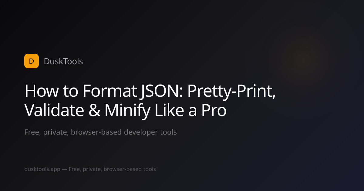 How to Format JSON: Pretty-Print, Validate & Minify Like a Pro ...